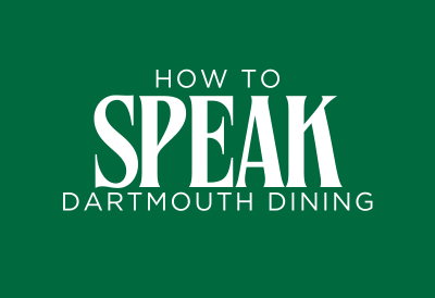 Graphic that reads "HOW TO SPEAK DARTMOUTH DINING." Dartmouth green background.
